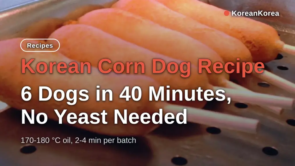 Korean Corn Dog Recipe: 6 Dogs in 40 Minutes, No Yeast Needed