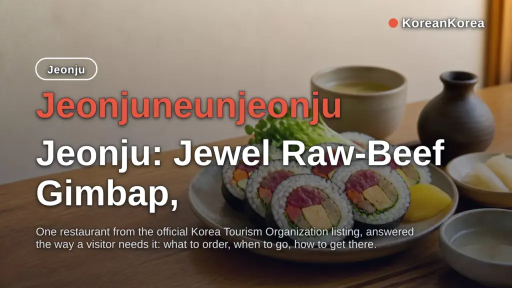 Jeonjuneunjeonju Jeonju: Jewel Raw-Beef Gimbap, KTX 1h 26m