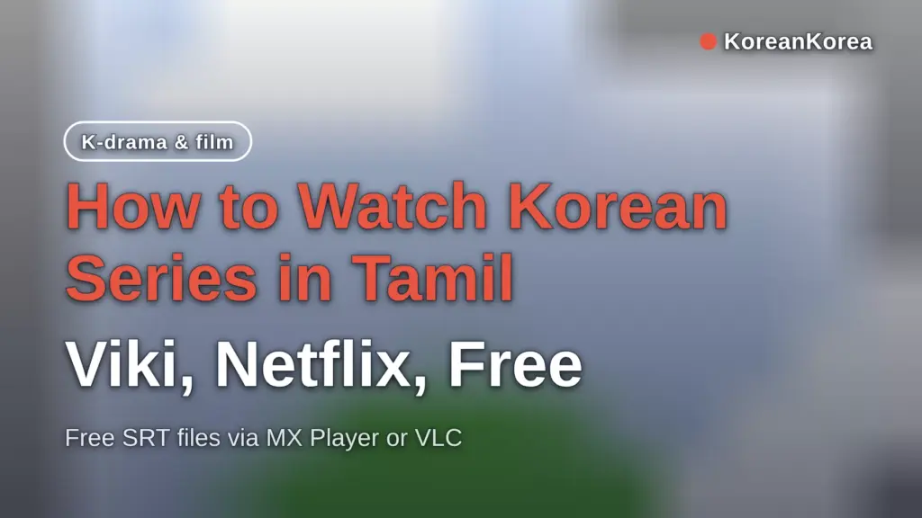 How to Watch Korean Series in Tamil: Viki, Netflix, Free