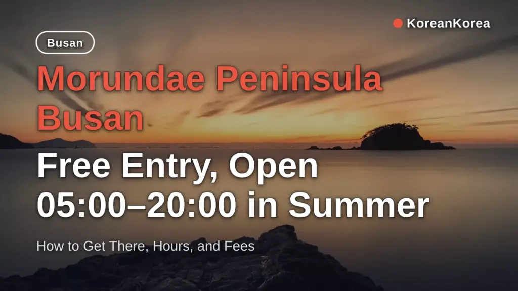 Morundae Peninsula Busan — Free Entry, Open 05:00–20:00 in Summer