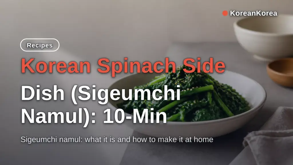 Korean Spinach Side Dish (Sigeumchi Namul): 10-Min Recipe