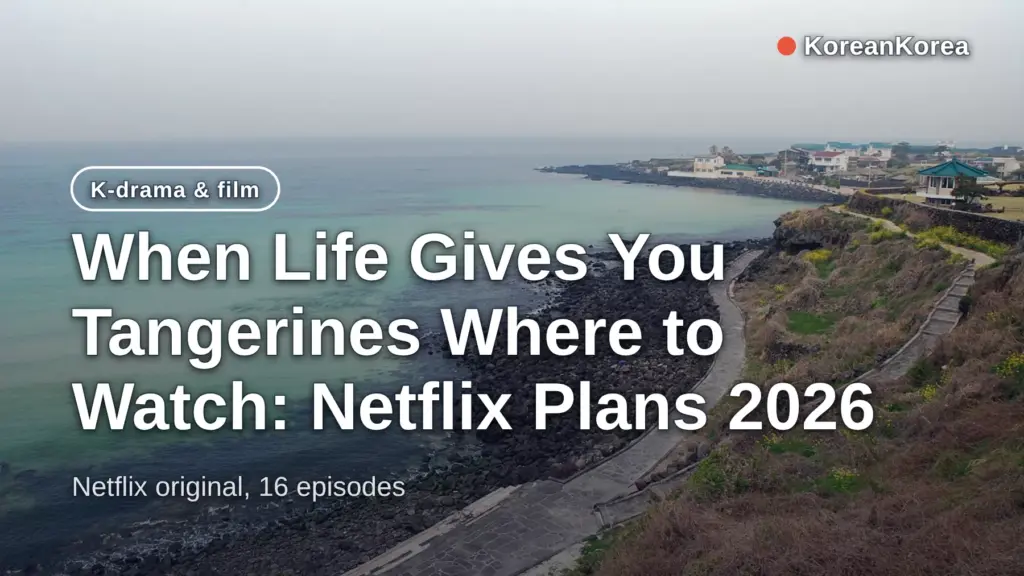 When Life Gives You Tangerines Where to Watch: Netflix Plans 2026
